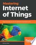 Mastering internet of things : design and create your own IoT applications using Raspberry Pi 3 [E-Book] /
