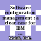 Software configuration management : a clear case for IBM Rational ClearCase and ClearQuest UCM [E-Book] /