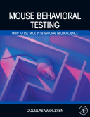 Mouse behavioral testing [E-Book] : how to use mice in behavioral neuroscience /