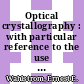 Optical crystallography : with particular reference to the use and theory of the polarizing microscope.