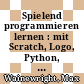 Spielend programmieren lernen : mit Scratch, Logo, Python, HTML und JavaScript /