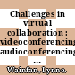 Challenges in virtual collaboration : videoconferencing, audioconferencing, and computer-mediated communications [E-Book] /