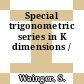 Special trigonometric series in K dimensions /