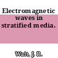 Electromagnetic waves in stratified media.