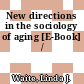 New directions in the sociology of aging [E-Book] /