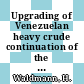 Upgrading of Venezuelan heavy crude continuation of the orinoco feasibility study within the Venezuelan German agreement (annex III B)