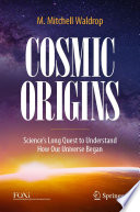 Cosmic Origins [E-Book] : Science's Long Quest to Understand How Our Universe Began /