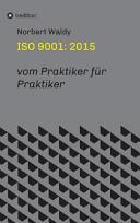 Die ISO 9001: 2015 vom Praktiker für Praktiker /