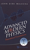 Advanced modern physics : theoretical foundations /