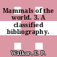 Mammals of the world. 3. A classified bibliography.
