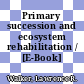 Primary succession and ecosystem rehabilitation / [E-Book]