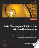 Data cleaning and exploration with machine learning : get to grips with machine learning techniques to achieve sparkling-clean data quickly [E-Book] /