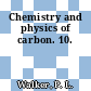 Chemistry and physics of carbon. 10.