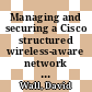 Managing and securing a Cisco structured wireless-aware network / [E-Book]
