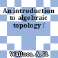 An introduction to algebraic topology /