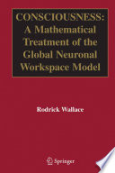 Consciousness [E-Book] : A Mathematical Treatment of the Global Neuronal Workspace Model /