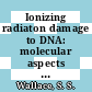 Ionizing radiaton damage to DNA: molecular aspects : UCLA symposia colloquium ionizing radiation damage to DNA: molecular aspects 1990: proceedings : Lake-Tahoe, CA, 16.01.90-21.01.90.