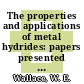 The properties and applications of metal hydrides: papers presented at the international symposium. vol 0001 : Metal hydrides: conference. 0003 : Toba, 30.05.82-04.06.82.