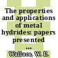 The properties and applications of metal hydrides: papers presented at the international symposium. vol 0002 : Metal hydrides: conference. 0003 : Toba, 30.05.82-04.06.82.