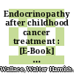 Endocrinopathy after childhood cancer treatment : [E-Book] clinical perspectives on a topic of growing concern /