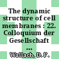 The dynamic structure of cell membranes : 22. Colloquium der Gesellschaft für Biologische Chemie 15.-17. April 1971 in Mosbach/Baden.