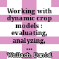 Working with dynamic crop models : evaluating, analyzing, parameterizing, and using them [E-Book] /