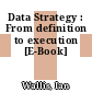 Data Strategy : From definition to execution [E-Book]