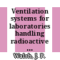 Ventilation systems for laboratories handling radioactive materials : a paper proposed for presentation at the symposium on ventilation and filtration equipment for nuclear facilities sponsored by the American Society of Heating, Refrigerating and Air-conditioning Engineers, Inc (ASHRAE) to be held in Atlantic City, New Jersey, on January 26 - 30, 1975 [E-Book] /