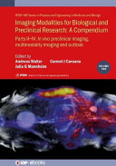 Imaging modalities for biological and preclinical research. Volume 2. Parts II-IV. In vivo preclinical imaging : correlated multimodality imaging and outlook : a compendium [E-Book] /