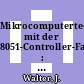 Mikrocomputertechnik mit der 8051-Controller-Familie : Hardware, Assembler, C /