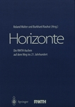 Horizonte : die RWTH Aachen auf dem Weg ins 21. Jahrhundert /