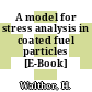 A model for stress analysis in coated fuel particles [E-Book]