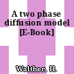 A two phase diffusion model [E-Book]