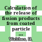 Calculation of the release of fission products from coated particle fuels [E-Book]