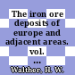 The iron ore deposits of europe and adjacent areas. vol. 0001 : Explanatory notes to the international map of the iron ore deposits of Europe, 1:2,500,000. vol. 1: text and figures.
