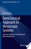Semiclassical Approach to Mesoscopic Systems [E-Book] : Classical Trajectory Correlations and Wave Interference /
