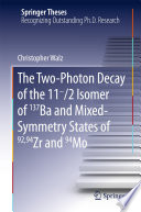 The Two-Photon Decay of the 11-/2 Isomer of 137Ba and Mixed-Symmetry States of 92,94Zr and 94Mo [E-Book] /