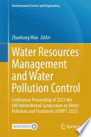 Water Resources Management and Water Pollution Control [E-Book] : Conference Proceeding of 2023 the 6th International Symposium on Water Pollution and Treatment (ISWPT 2023) /