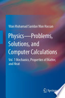 Physics-Problems, Solutions, and Computer Calculations. Volume 1. Mechanics, Properties of Matter, and Heat [E-Book]  /