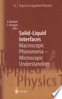 Solid-liquid interfaces : macroscopic phenomena - microscopic understanding /