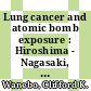 Lung cancer and atomic bomb exposure : Hiroshima - Nagasaki, 1950 - 66 : [E-Book]