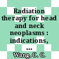 Radiation therapy for head and neck neoplasms : indications, techniques, and results /