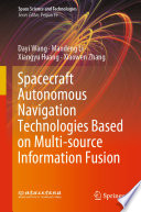Spacecraft Autonomous Navigation Technologies Based on Multi-source Information Fusion [E-Book] /