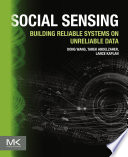 Social sensing : building reliable systems on unreliable data [E-Book] /