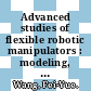 Advanced studies of flexible robotic manipulators : modeling, design, control, and applications [E-Book] /