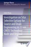 Investigation on SiGe Selective Epitaxy for Source and Drain Engineering in 22 nm CMOS Technology Node and Beyond [E-Book] /
