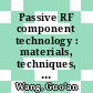 Passive RF component technology : materials, techniques, and applications [E-Book] /