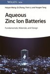 Aqueous zinc ion batteries : fundamentals, materials and design /c H. Wang ...