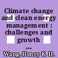 Climate change and clean energy management : challenges and growth strategies [E-Book] /