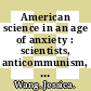American science in an age of anxiety : scientists, anticommunism, and the cold war [E-Book] /